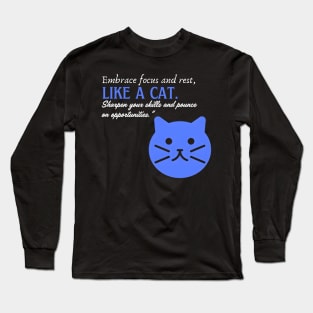 Embrace Focus and Rest Like a Cat (Motivational and Inspirational Quote) Long Sleeve T-Shirt